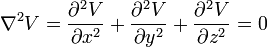 \nabla^2V={\partial^2V\over \partial x^2 } +
{\partial^2V\over \partial y^2 } +
{\partial^2V\over \partial z^2 } = 0