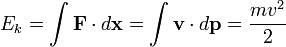 E_k = \int \mathbf{F} \cdot d \mathbf{x} = \int \mathbf{v} \cdot d \mathbf{p}= \frac{m v^2}{2}