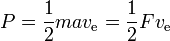 P= \frac{1}{2} m a v_\text{e}  = \frac{1}{2}F v_\text{e}