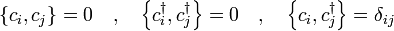 \left\{c_i , c_j \right\} = 0 \quad,\quad
\left\{c_i^\dagger , c_j^\dagger \right\} = 0 \quad,\quad
\left\{c_i , c_j^\dagger \right\} = \delta_{ij}