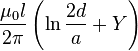 \frac {\mu_0 l}{2\pi} \left( \ln{\frac {2d}{a}} + Y \right)